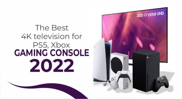 The Best 4K television for PS5, Xbox Gaming Console – 2022